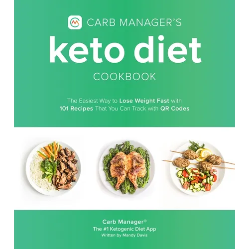 Carb Manager's Keto Diet Cookbook: The Easiest Way to Lose Weight Fast with 101 Recipes That You Can Track with Qr Codes