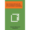 The Ethno-Botany of the Coahuilla Indians of Southern California