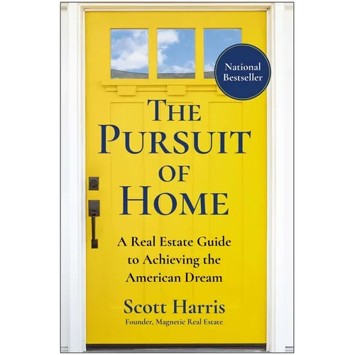 The Pursuit of Home: A Real Estate Guide to Achieving the American Dream