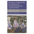 Russian Symbolism in Search of Transcendental Liquescence: Iconizing Emotion by Blending Time, Media, and the Senses