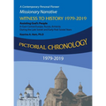 Pictorial Chronology 1979-2019: A Contemporary Personal Pioneer Missionary Narrative Witness to History 1979-2019 Assisting God's People in East-Centr