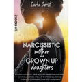 Narcissistic mother and grown up daughter: Includes Narcissistic Abuse Recovery. Understand Narcissism, start healing once and for all from ptsd, the