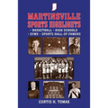 Martinsville Sports Highlights: Basketball, High Schools, Gyms and Sports Hall-of-Famers from Martinsville, Indiana