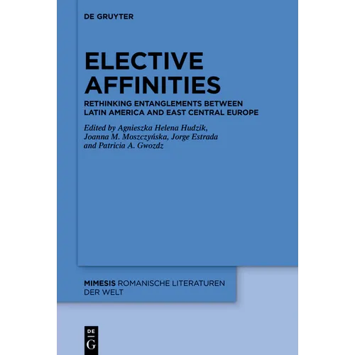 Elective Affinities: Rethinking Entanglements Between Latin America and East-Central Europe