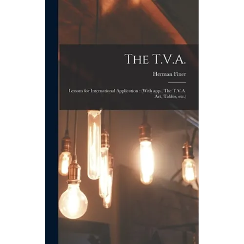 The T.V.A.: Lessons for International Application: (With App., The T.V.A. Act, Tables, Etc.)