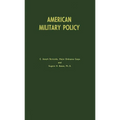 American Military Policy: Its Development Since 1775