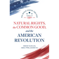 Natural Rights, the Common Good, and the American Revolution