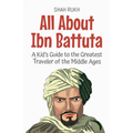 All About Ibn Battuta: A Kid's Guide to the Greatest Traveler of the Middle Ages