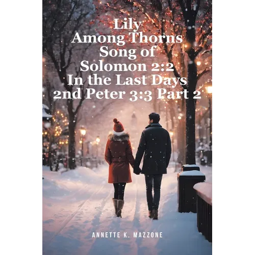 Lily Among Thorns Song of Solomon 2: 2 In the Last Days 2nd Peter 3:3 Part 2