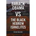 Barack Obama vs The Black Hebrew Israelites: Introduction to the History & Beliefs of 1West Hebrew Israelism
