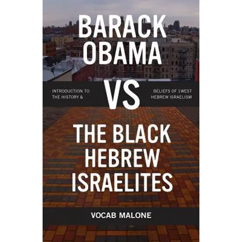 Barack Obama vs The Black Hebrew Israelites: Introduction to the History & Beliefs of 1West Hebrew Israelism