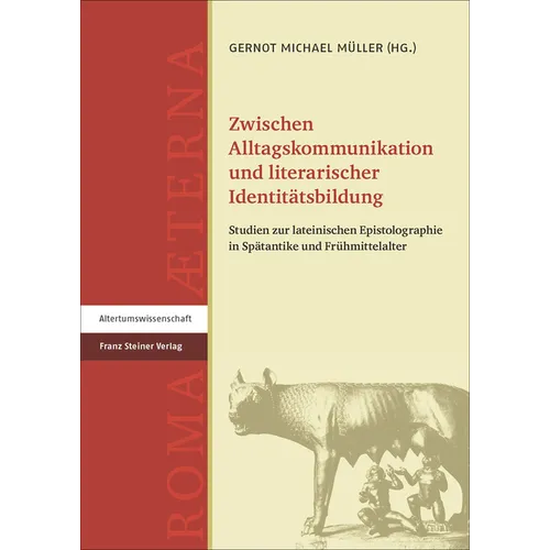Zwischen Alltagskommunikation Und Literarischer Identitatsbildung: Studien Zur Lateinischen Epistolographie in Spatantike Und Fruhmittelalter