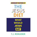 Summary Edition of The Jesus Diet
