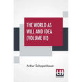The World As Will And Idea (Volume III): Translated From The German By R. B. Haldane, M.A. And J. Kemp, M.A.; In Three Volumes - Vol. III.