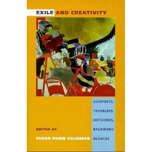 Exile and Creativity: Signposts, Travelers, Outsiders, Backward Glances