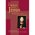 The Unknown Life of Jesus: The Original Text of Nicolas Notovich's 1887 Discovery