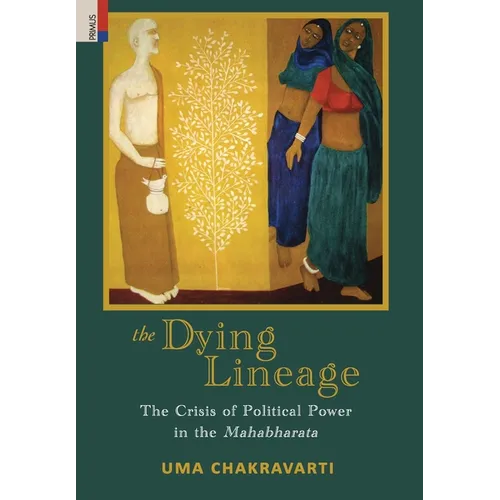 The Dying Lineage: The Crisis of Political Power in the Mahabharata