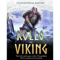 Rollo the Viking: The Life and Legacy of the Viking Ruler Who Conquered Normandy