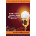 Eucharistic Communion and Rituals of Communion in Igbo Culture: An Integrative Study of Liturgy, Faith, and Culture