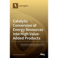 Catalytic Conversion of Energy Resources into High Value-Added Products