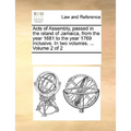 Acts of Assembly, Passed in the Island of Jamaica, from the Year 1681 to the Year 1769 Inclusive. in Two Volumes. ... Volume 2 of 2