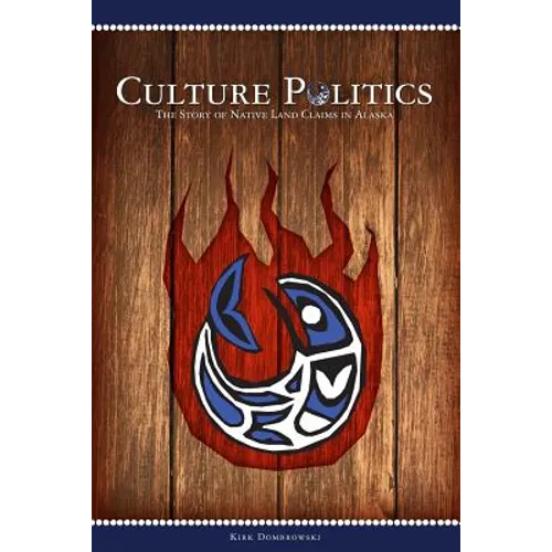 Culture Politics: The Story of Native Land Claims in Alaska