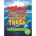 Drastic Plastic and Troublesome Trash: What's the Big Deal with Rubbish and How Can You Recycle?