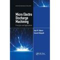 Micro Electro Discharge Machining: Principles and Applications