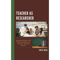 Teacher as Researcher: Becoming Familiar with Educational Research to Connect Theory to Practice