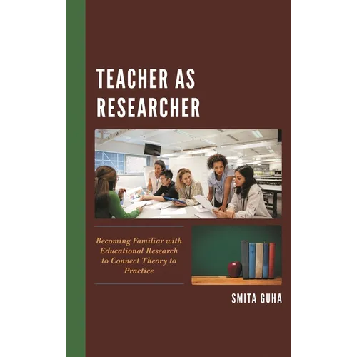 Teacher as Researcher: Becoming Familiar with Educational Research to Connect Theory to Practice