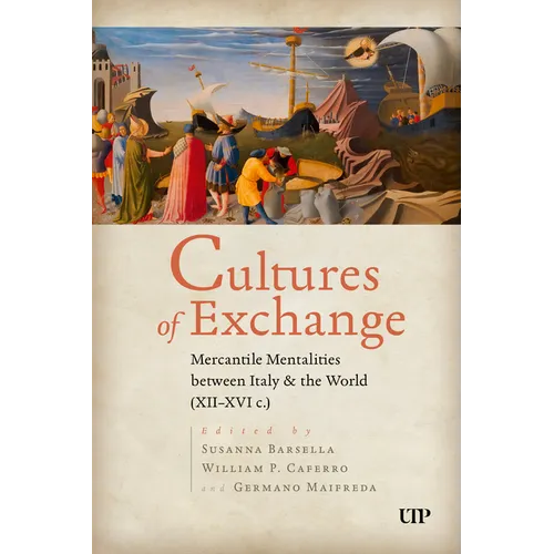 Cultures of Exchange: Mercantile Mentalities Between Italy & the World (XII-XVI C.)