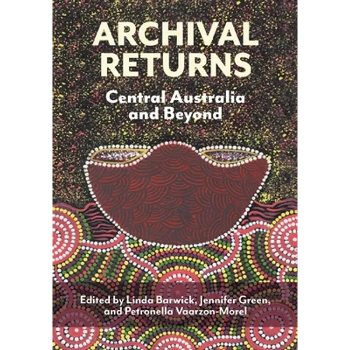 Archival Returns: Central Australia and Beyond