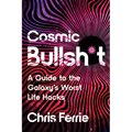 Cosmic Bullsh*t: A Guide to the Galaxy's Worst Life Hacks