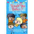 Would you Rather: The Book of Hilarious, Silly and Thought Provoking Questions for Kids, Teens, Adults and Everything in Between (Activity& Game Book