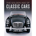 The Golden Age of Classic Cars: An Illustrated Encyclopedia of the Motor Car from 1945 to 1985