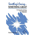 Something's Coming...Something Great!: Sermons for Advent, Christmas and Epiphany: First Lesson Texts: Cycle a