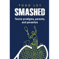 Smashed: Tennis prodigies, parents and parasites