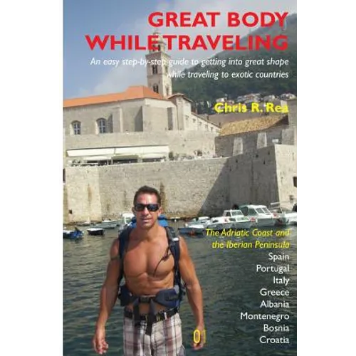 Great Body While Traveling: Learn how to get into and stay in shape while traveling to exotic countries and enjoyng cultural cuisine