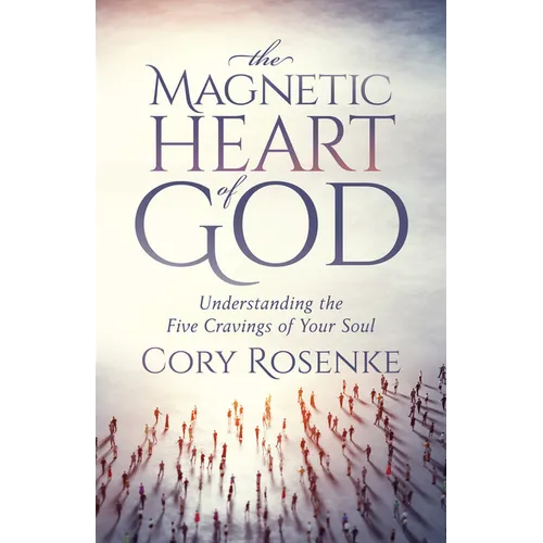 The Magnetic Heart of God: Understanding the Five Cravings of Your Soul
