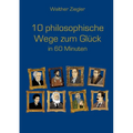 10 philosophische Wege zum Glück in 60 Minuten