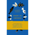 Made in Sweden: How the Swedes Are Not Nearly So Egalitarian, Tolerant, Hospitable or Cozy as They Would Like to (Have You) Think