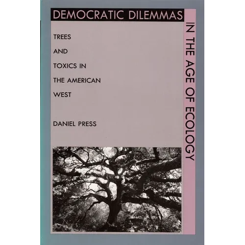 Democratic Dilemmas in the Age of Ecology: Trees and Toxics in the American West