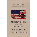 Migration and the Origins of American Citizenship: African Americans, Native Americans, and Immigrants