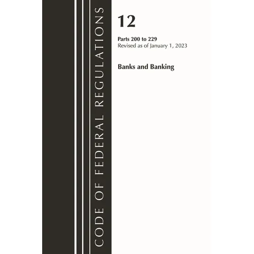 Code of Federal Regulations, Title 12 Banks and Banking 200-229, Revised as of January 1, 2023
