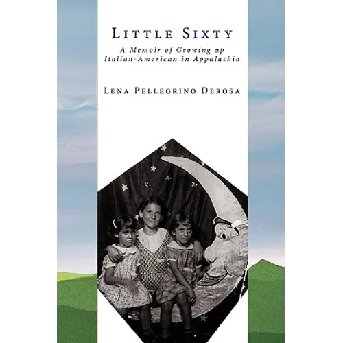 Little Sixty: A Memoir of Growing Up Italian-American in Appalachia