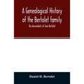 A genealogical history of the Bertolet family: the descendants of Jean Bertolet