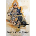 Senior Chief Turbo: Memoir of a Navy SEAL K-9