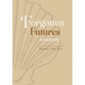 Forgotten Futures: a memoir