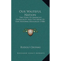 Our Wasteful Nation: The Story Of American Prodigality And The Abuse Of Our National Resources (1908)