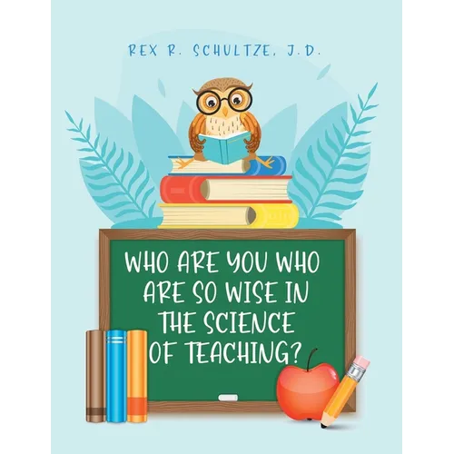 Who Are You Who Are So Wise in the Science of Teaching?